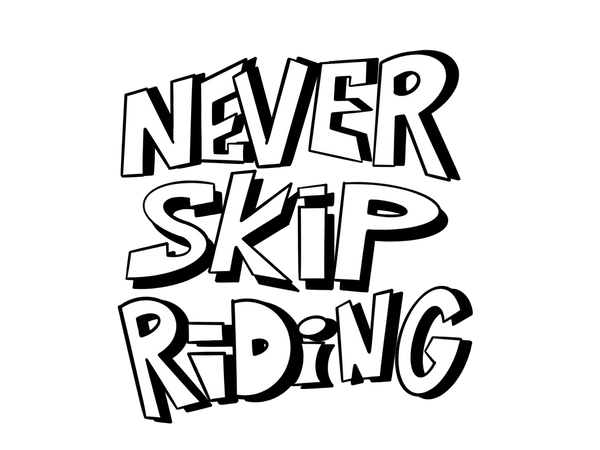 Never Skip Riding